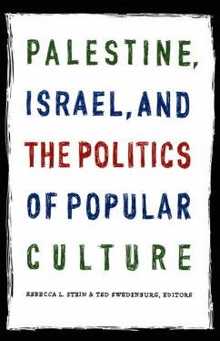 Palestine, Israel, and the Politics of Popular Culture - Stein, Rebecca L. / Swedenburg, Ted