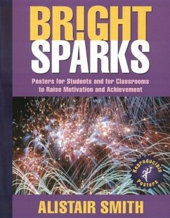 Bright Sparks: Posters for Students and for Classrooms to Raise Motivation and Achievement - Smith, Alistair