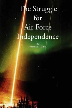 The Struggle for Air Force Independence - Wolk, Herman S.