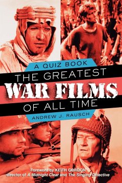 The Greatest War Films of All Time - Rausch, Andrew J.