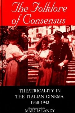 The Folklore of Consensus: Theatricality in the Italian Cinema, 1930-1943 - Landy, Marcia