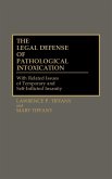 The Legal Defense of Pathological Intoxication The Legal Defense of Pathological Intoxication