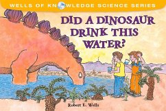 Did a Dinosaur Drink This Water? - Wells, Robert E