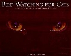 Bird Watching for Cats: An Entertainment Guide for Indoor Felines - Harrison, Kit; Harrison, George H.