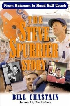 The Steve Spurrier Story: From Heisman to Head Ballcoach - Chastian, Bill