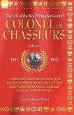 COLONEL OF CHASSEURS - A FRENCH CAVALRYMAN IN THE RETREAT FROM MOSCOW, LUTZEN, BAUTZEN, KATZBACH, LEIPZIG, HANAU & WATERLOO.