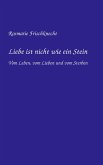 Liebe ist nicht wie ein Stein Liebe ist nicht wie ein Stein