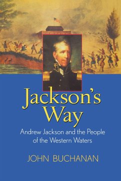 Jackson's Way: Andrew Jackson and the People of the Western Waters - Buchanan, John