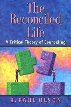 The Reconciled Life: A Critical Theory of Counseling - Olson, R. Paul
