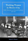 Working Women in Mexico City: Public Discourses and Material Conditions, 1879-1931