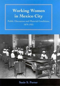 Working Women in Mexico City: Public Discourses and Material Conditions, 1879-1931 - Porter, Susie S.