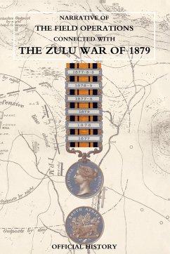 Narrative of the Field Operations Connected with the Zulu War of 1879 - Prepared in the Intelligence Branch of T
