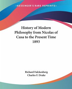 History of Modern Philosophy from Nicolas of Cusa to the Present Time 1893 - Falckenberg, Richard; Drake, Charles F.