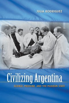 Civilizing Argentina - Rodriguez, Julia