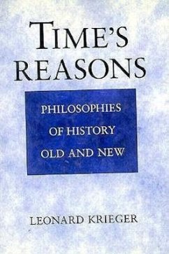 Time's Reasons: Philosophies of History Old and New - Krieger, Leonard