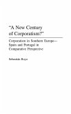 A New Century of Corporatism? Corporatism in Southern Europe--Spain and Portugal in Comparative Perspective