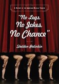 No Legs, No Jokes, No Chance: A History of the American Musical Theater