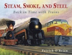 Steam, Smoke, and Steel: Back in Time with Trains - O'Brien, Patrick