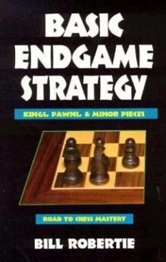 Basic Endgame Strategy: Kings, Pawns, Minor Pieces - Robertie, Bill