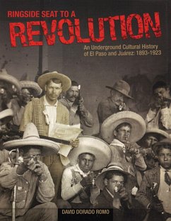 Ringside Seat to a Revolution: An Underground Cultural History of El Paso and Juarez, 1893-1923 - Romo, David Dorado