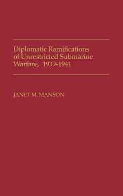Diplomatic Ramifications of Unrestricted Submarine Warfare, 1939-1941 - Manson, Janet M.