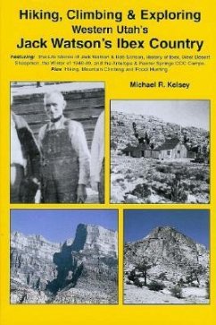 Hiking, Climbing & Exploring Western Utah's Jack Watson's Ibex Country - Kelsey, Michael R.