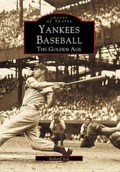 Yankees Baseball: The Golden Age - Bak, Richard
