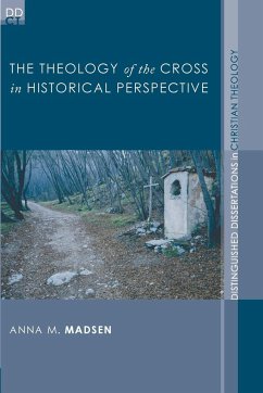 The Theology of the Cross in Historical Perspective - Madsen, Anna M.