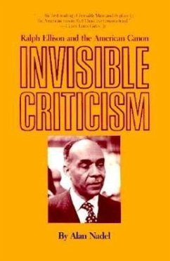 Invisible Criticism: Ralph Ellison and the American Canon - Nadel, Alan