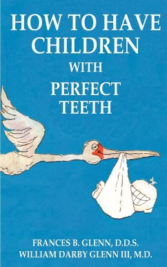 How to Have Children with Perfect Teeth - Glenn, Frances B.; Glenn, William Darby III