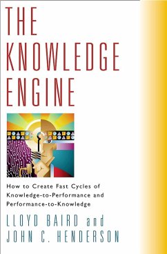 The Knowledge Engine: How to Create Fast Cycles of Knowledge-To-Peformance and Performance-To-Knowledge - Baird, Lloyd; Henderson, John C.