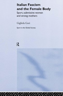 Italian Fascism and the Female Body - Gori, Gigliola