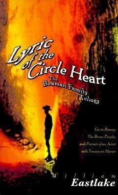 Lyric of the Circle Heart: The Bowman Family Trilogy - Eastlake, William