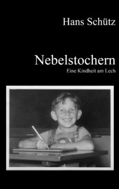 Nebelstochern - Eine Kindheit am Lech - Schütz, Hans