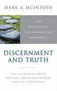 Discernment and Truth: The Spirituality and Theology of Knowledge - McIntosh, Mark A.