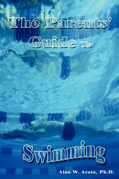 The Parents' Guide to Swimming - Arata, Alan W.; Arata Ph. D., Alan W.