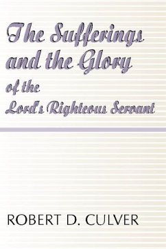 The Sufferings and the Glory of the Lord's Righteous Servant - Culver, Robert D.