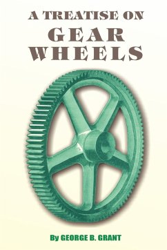 A Treatise on Gear Wheels - Grant, George B.