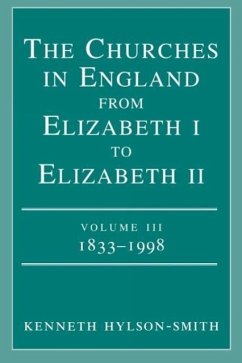 The Churches in England from Elizabeth I to Elizabeth II Volume III 1833 - 1998