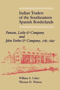 Indian Traders of the Southeastern Spanish Borderlands: Panton, Leslie & Company and John Forbes & Company, 1783-1847 - Coker, William S.; Watson, Thomas D.