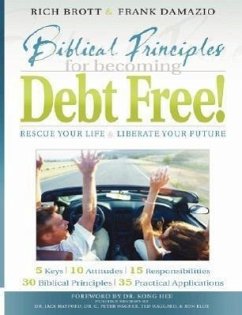 Biblical Principles for Becoming Debt Free!: Rescue Your Life & Liberate Your Future - Brott, Rich