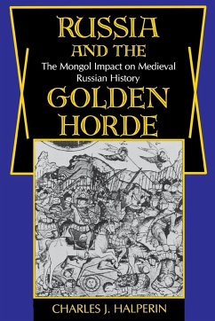 Russia and the Golden Horde: The Mongol Impact on Medieval Russian History - Halperin, Charles