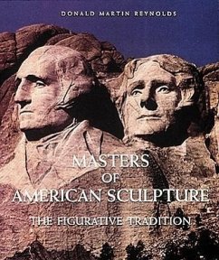 Masters of American Sculpture: The Figurative Tradition from the American Renaissance to the Millennium - Reynolds, Donald Martin