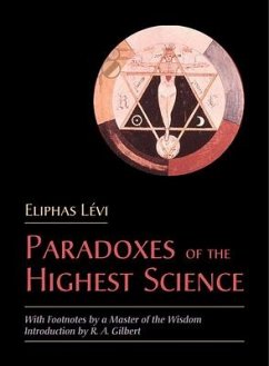 Paradoxes of the Highest Science: With Footnotes by a Master of the Wisdom - Levi, Eliphas