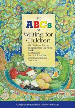 The ABCs of Writing for Children: 114 Children's Authors and Illustrators Talk about the Art, the Business, the Craft & the Life of Writing Children's - Koehler-Pentacoff, Elizabeth