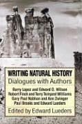 Writing Natural History: Dialogues with Authors - Lueders, Edward