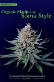 Organic Marijuana, Soma Style the Pleasures of Cultivating Connoisseur Cannabis