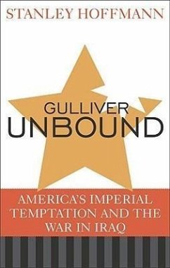 Gulliver Unbound: America's Imperial Temptation and the War in Iraq - Hoffmann, Stanley