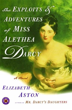 The Exploits & Adventures of Miss Alethea Darcy - Aston, Elizabeth