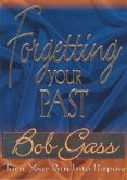 Forgetting the Past: Turn Your Pain Into Purpose